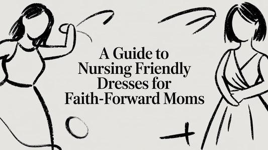A Guide to Nursing Friendly Dresses for Faith-Forward Moms